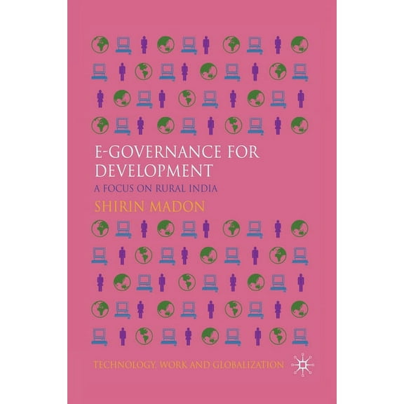 Technology, Work and Globalization E-Governance for Development: A Focus on Rural India, (Paperback)