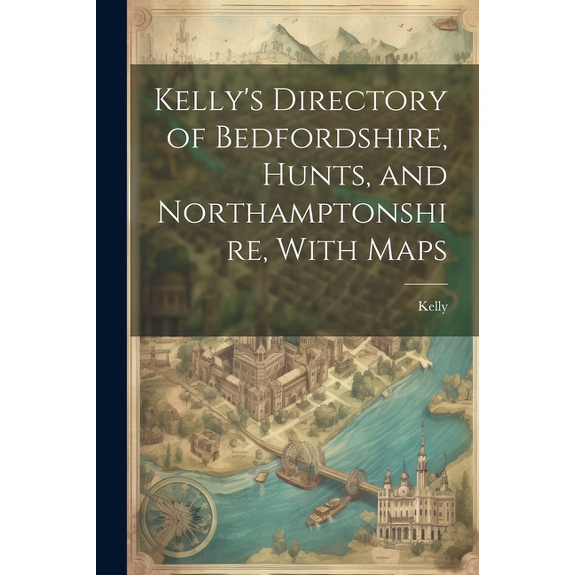 Kelly's Directory of Bedfordshire, Hunts, and Northamptonshire, With Maps, (Paperback)