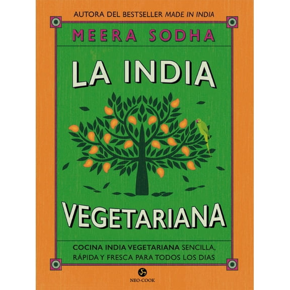 LA INDIA VEGETARIANA: COCINA INDIA VEGETARIANA SENCILLA, RAPIDA Y FRESCA PARA TODOS LOS DIAS NEO PERSON MEERA SODHA