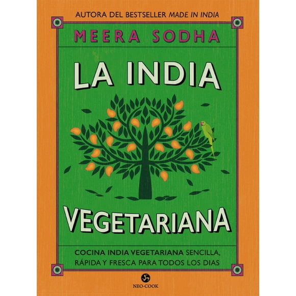 LA INDIA VEGETARIANA: COCINA INDIA VEGETARIANA SENCILLA, RAPIDA Y FRESCA PARA TODOS LOS DIAS NEO PERSON MEERA SODHA