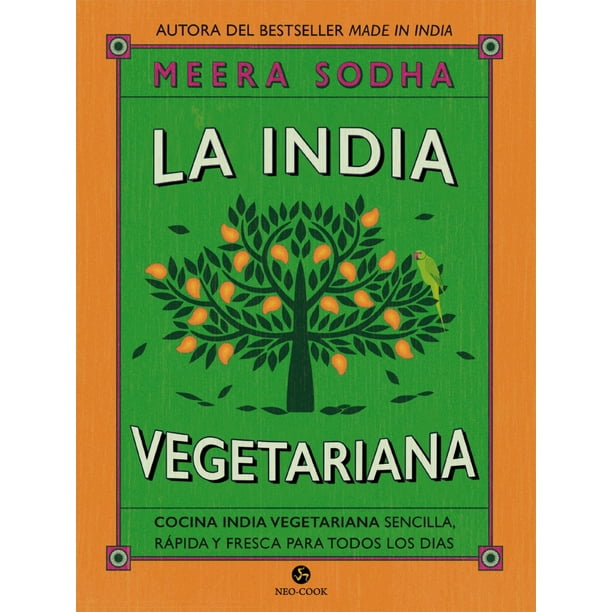 LA INDIA VEGETARIANA: COCINA INDIA VEGETARIANA SENCILLA, RAPIDA Y FRESCA PARA TODOS LOS DIAS NEO PERSON MEERA SODHA