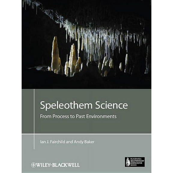 Blackwell Quaternary Geoscience: Speleothem Science: From Process to Past Environments (Hardcover)