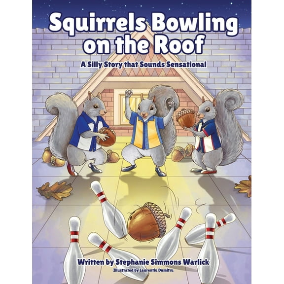 Squirrels Bowling on the Roof: A Silly Story that Sounds Sensational, (Paperback)