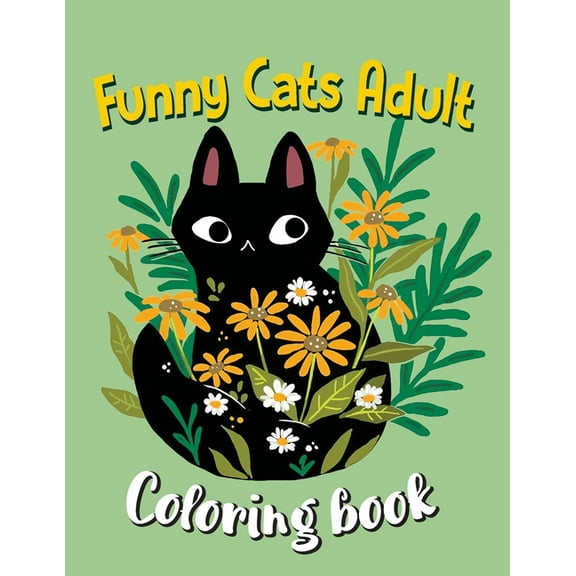 Funny Cats Adult Coloring book: Adult Coloring Creative Kittens Coloring Book, A Coloring Book Explaining Cats (Paperback)