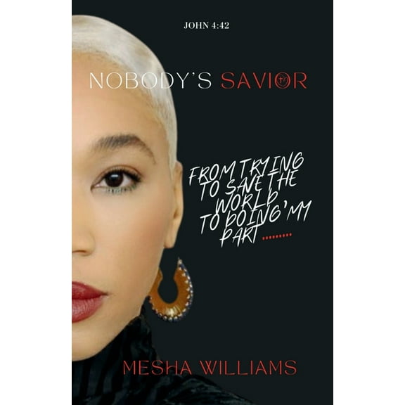 Nobody's Savior: From Trying To Save The World, To Doing My Part, (Paperback)