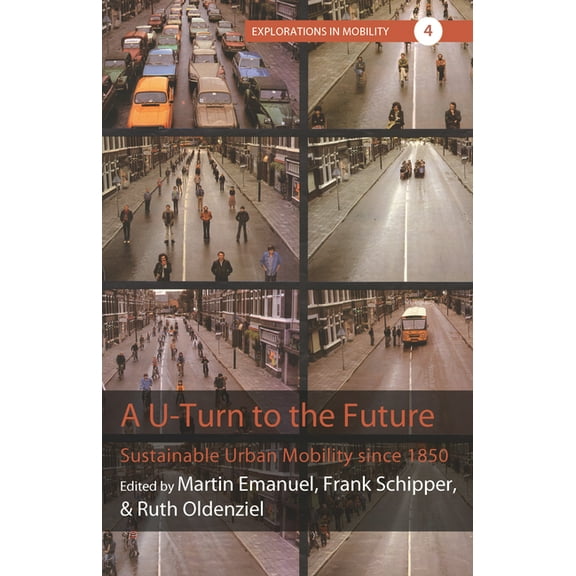 Explorations in Mobility A U-Turn to the Future: Sustainable Urban Mobility Since 1850, Book 4, (Paperback)