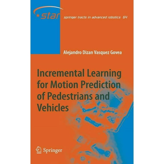 Springer Tracts in Advanced Robotics Incremental Learning for Motion Prediction of Pedestrians and Vehicles, Book 64, (Hardcover)