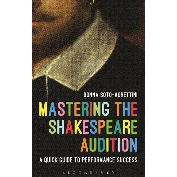 Performance Books Mastering the Shakespeare Audition: A Quick Guide to Performance Success, (Paperback)