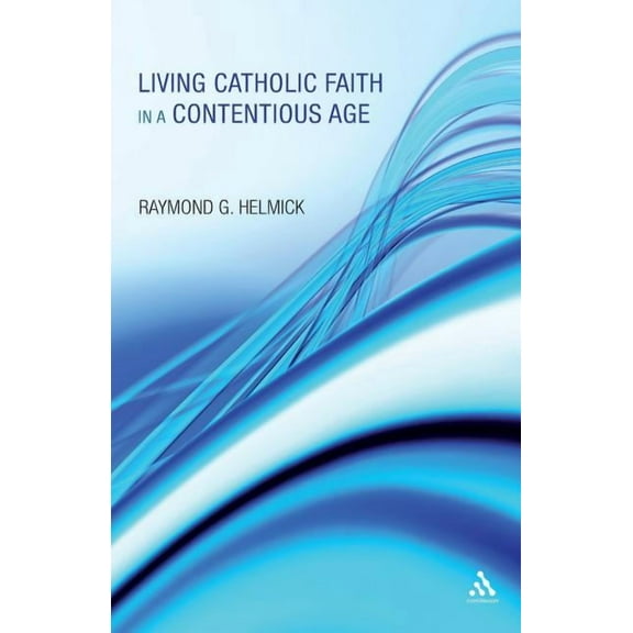 Living Catholic Faith in a Contentious Age, (Paperback)
