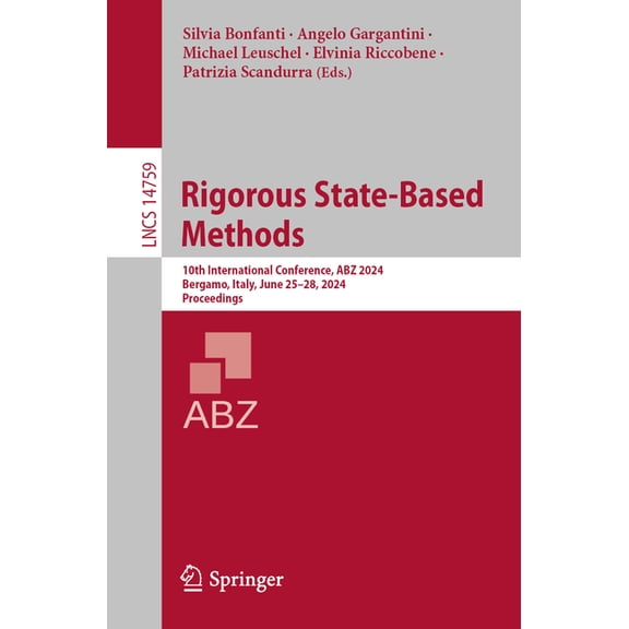 Lecture Notes in Computer Science Rigorous State-Based Methods: 10th International Conference, Abz 2024, Bergamo, Italy, June 25-28, 2024, Proceedings, Book 14759, (Paperback)
