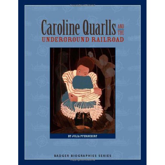 Caroline Quarlls et le Chemin de Fer Souterrain (Série Badger Biographies)