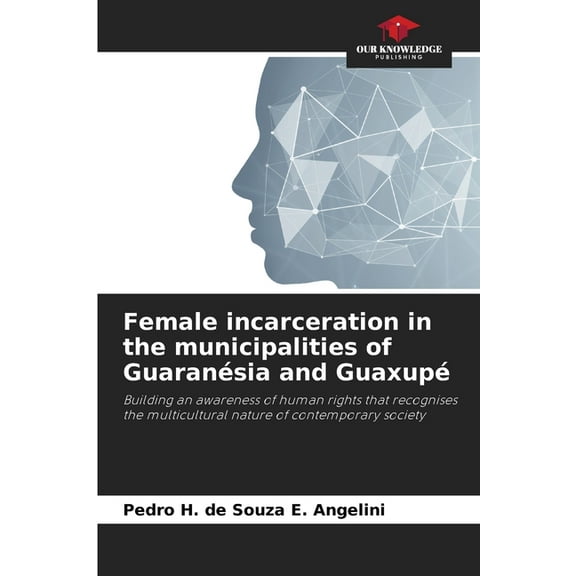 Female incarceration in the municipalities of GuaranÃ©sia and GuaxupÃ©, (Paperback)