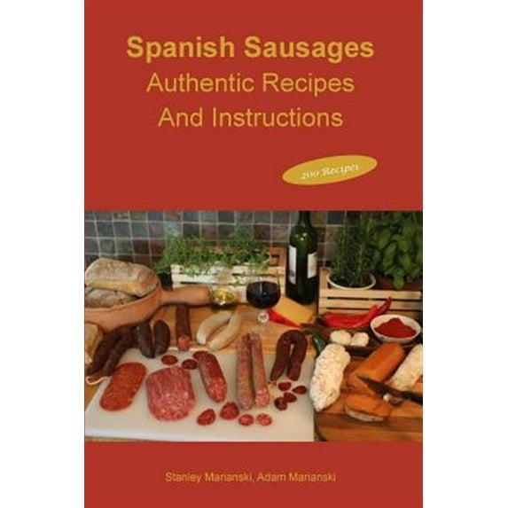 Pre-Owned Spanish Sausages Authentic Recipes and Instructions (Paperback)