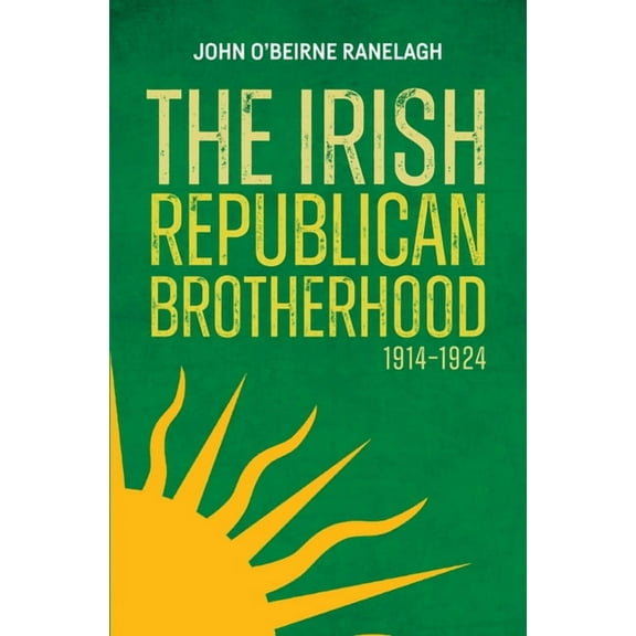The Irish Republican Brotherhood 1914 - 1924, (Hardcover)
