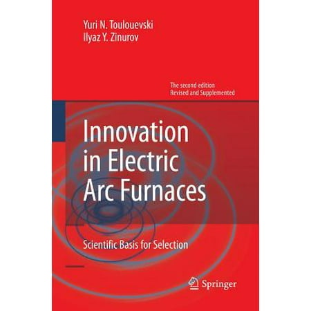Innovation in Electric ARC Furnaces : Scientific Basis for