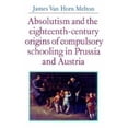 thumbnail image 1 of Pre-Owned Absolutism and the Eighteenth-Century Origins of Compulsory Schooling in Prussia and Austria (Paperback) 0521528569 9780521528566, 1 of 1