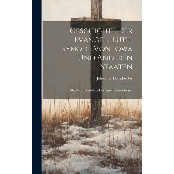 Geschichte der Evangel.-luth. synode von Iowa und anderen staaten; Abgefasst im auftrag des Synodal-ausschusses (Hardcover)