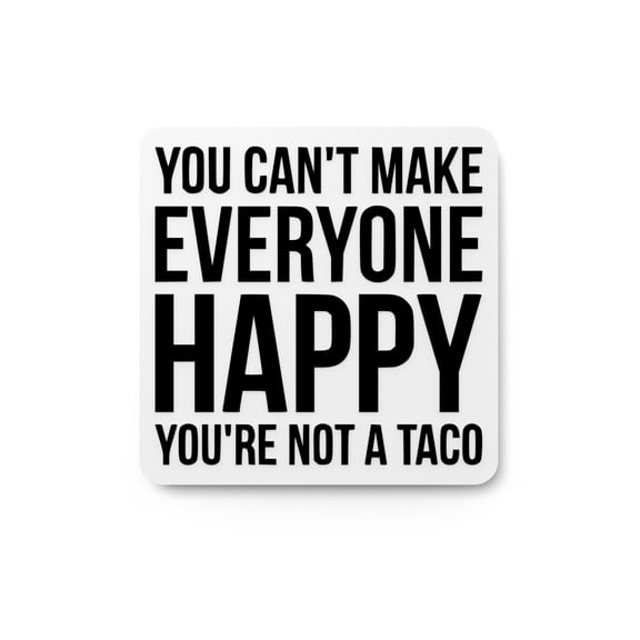You Can't Make Everyone Happy You're Not A Taco | Funny sign For Home or Office