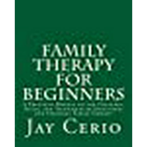 Family Therapy for Beginners: A Practical Manual on the Concepts, Skills, and Techniques of (Paperback) by Jay Cerio Ph D