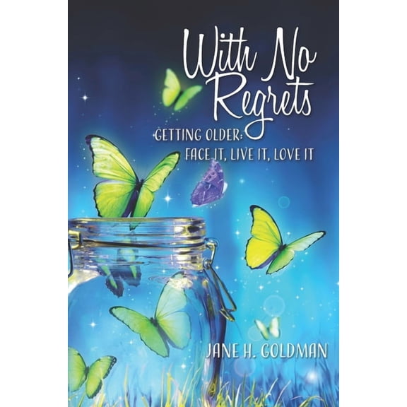 With No Regrets: Getting Older: Face It, Live It, Love It, (Paperback)