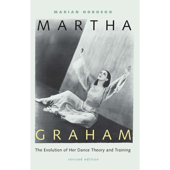 Pre-Owned Martha Graham: The Evolution of Her Dance Theory and Training (Paperback) 0813024730 9780813024738