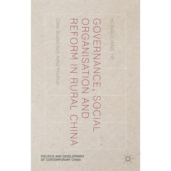 Politics and Development of Contemporary Governance, Social Organisation and Reform in Rural China: Case Studies from Anhui Province, (Hardcover)