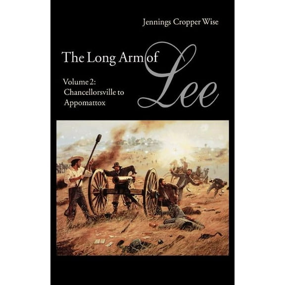 Long Arm of Lee The Long Arm of Lee: The History of the Artillery of the Army of Northern Virginia, Volume 2: Chancellorsville to Appoma, Book 2, (Paperback)