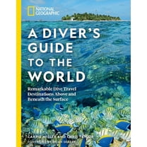 National Geographic a Diver's Guide to the World: Remarkable Dive Travel Destinations Above and Beneath the Surface, (Paperback)