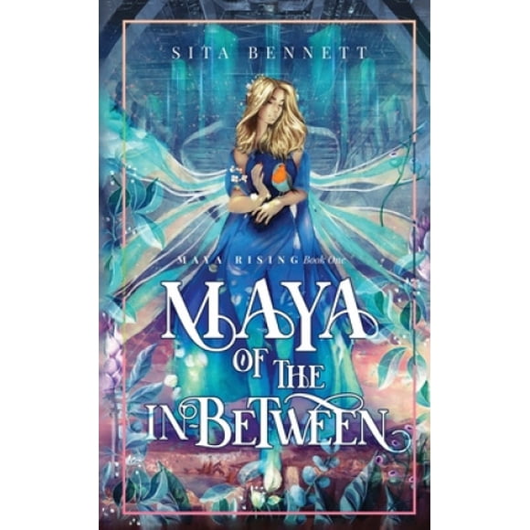 Maya of the In-between: A Visionary Fantasy Adventure for Empaths (Maya Rising)