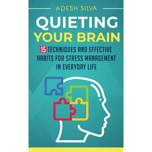 Quieting Your Brain: 15 Techniques and Effective Habits for Stress Management in Everyday Life (Paperback)