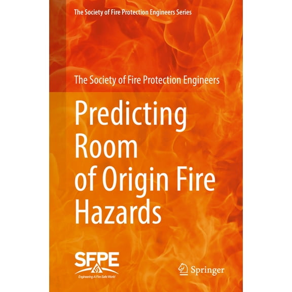 The Society of Fire Protection Engineers Predicting Room of Origin Fire Hazards, (Hardcover)