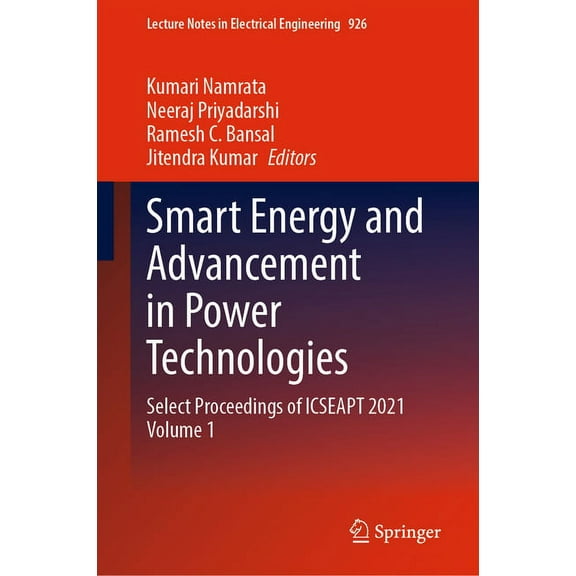 Lecture Notes in Electrical Engineering Smart Energy and Advancement in Power Technologies: Select Proceedings of Icseapt 2021 Volume 1, Book 926, (Hardcover)