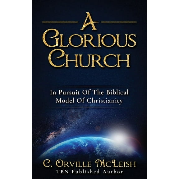 A Glorious Church: In Pursuit Of The Biblical Model Of Christianity, (Paperback)
