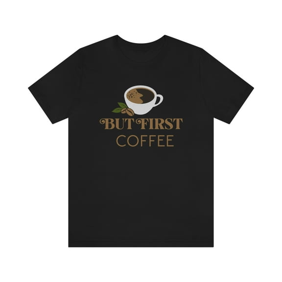But First Coffee T-Shirt, Gift for Coffee Lover