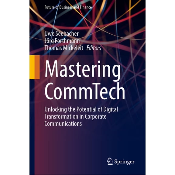 Future of Business and Finance Mastering Commtech: Unlocking the Potential of Digital Transformation in Corporate Communications, (Hardcover)