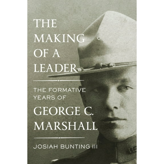 The Making of a Leader: The Formative Years of George C. Marshall, (Hardcover)