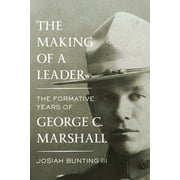 The Making of a Leader : The Formative Years of George C. Marshall (Hardcover)