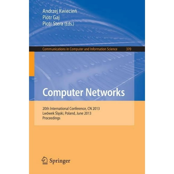 Communications in Computer and Informati Computer Networks: 20th International Conference, Cn 2013, Lwowek Slaski, Poland, June 17-21, 2013. Proceedings, Book 370, (Paperback)