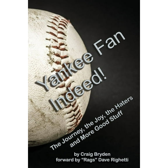 Yankee Fan Indeed!: The Journey, the Joy, the Haters and More Good Stuff (Paperback) by Wayne Cook, Craig Bryden