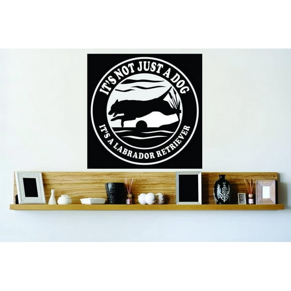 Custom Decals - Prices Reduced Wall Sticker : Its Not Just A Dog It’s A Labrador Retriever Hunting Quote Decor Vinyl Mural 20x20"