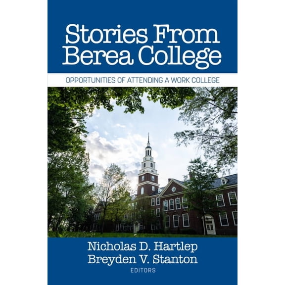Stories from Berea College: Opportunities of Attending a Work College, (Paperback)
