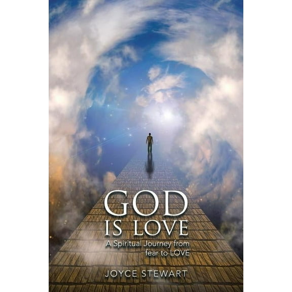 God is Love: A Spiritual Journey from fear to LOVE