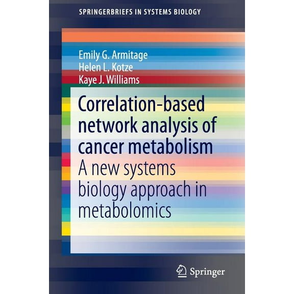 Springerbriefs in Systems Biology Correlation-Based Network Analysis of Cancer Metabolism: A New Systems Biology Approach in Metabolomics, (Paperback)