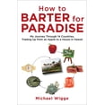 thumbnail image 2 of How to Barter for Paradise : My Journey through 14 Countries, Trading Up from an Apple to a House in Hawaii (Paperback), 2 of 2