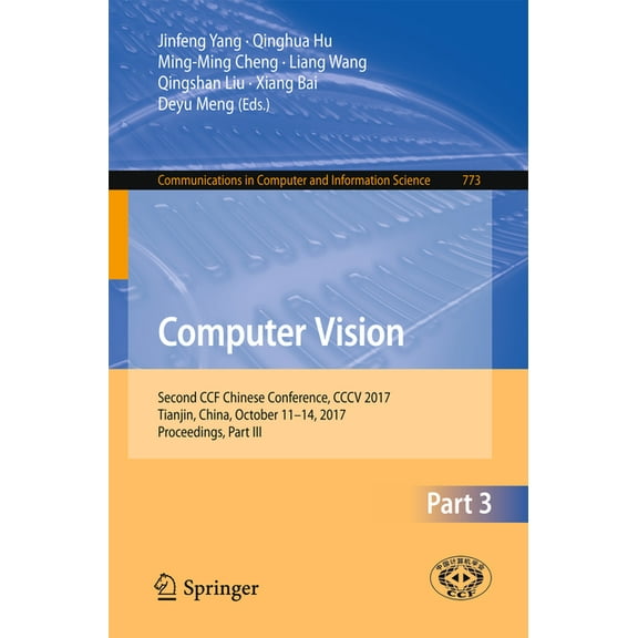 Communications in Computer and Informati Computer Vision: Second Ccf Chinese Conference, CCCV 2017, Tianjin, China, October 11-14, 2017, Proceedings, Part III, Book 773, (Paperback)