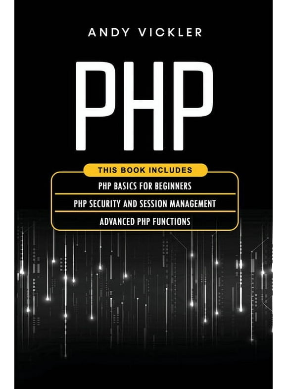 PHP: PHP : This book includes: PHP Basics for Beginners + PHP security and session management + Advanced PHP functions (Series #4) (Paperback)