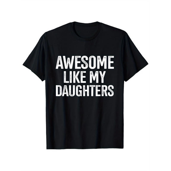 Awesome Like My Daughters T-Shirt for Dad - 100% Cotton Comfortable Casual Round Neck Short-Sleeve Shirt with -Themed Print, Slightly Elastic Unisex Fit for Fathers Day Birthday Christmas Gift