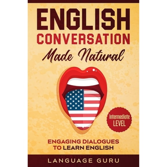 Pre-Owned English Conversation Made Natural: Engaging Dialogues to Learn English (2nd Edition) (Paperback) 1950321398 9781950321391