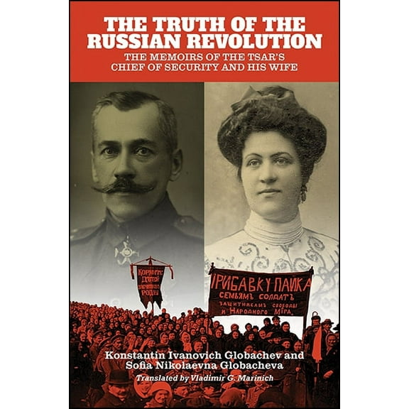 The Truth of the Russian Revolution: The Memoirs of the Tsar's Chief of Security and His Wife, (Paperback)