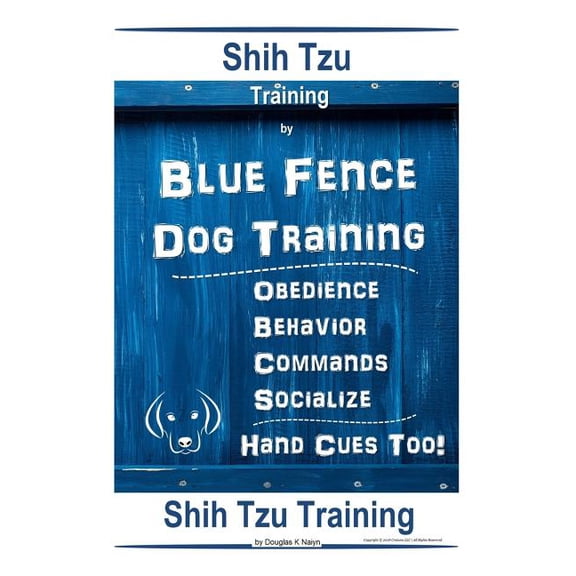 Shih Tzu By Blue Fence Dog Training Obedience - Behavior - Commands - Socialize, Hand Cues Too! Shih Tzu Training (Paperback)